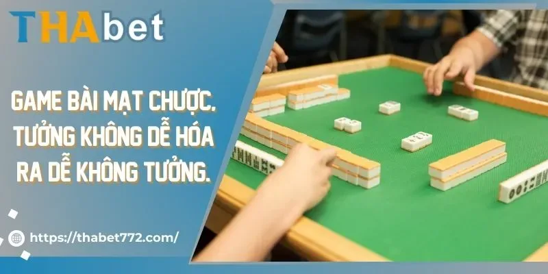 Game bài mạt chược, tưởng không dễ hóa ra dễ không tưởng