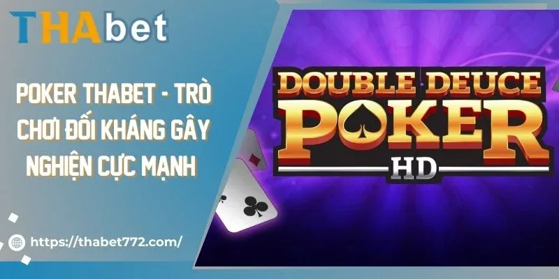 Poker Thabet - Trò Chơi Đối Kháng Gây Nghiện Cực Mạnh